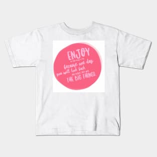 Enjoy the little things in life because one day they will be the big things Kids T-Shirt